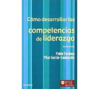 Cómo desarrollar las competencias de liderazgo (Libros IESE)