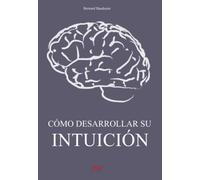 Cómo desarrollar su intuición: Aprenda a escuchar su voz interior y potenciar su percepción