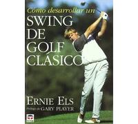 Como Desarrollar Un Swing de Golf Clasico (SIN COLECCION)