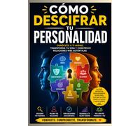 Cómo Descifrar tu Personalidad: Eneagrama, arquetipos y autoconocimiento: Descubre quién eres realmente, entiende tus patrones mentales y desata tu verdadero potencial