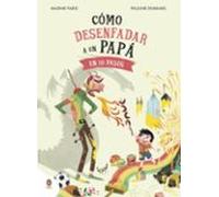 Cómo desenfadar a un papá en 10 pasos: En 10 Pasos / in 10 Steps (Cuentos que cuentan)