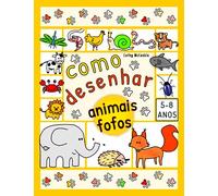 Como Desenhar Animais Fofos - 5-8 Anos: Livro de Atividades para Crianças de 5, 6, 7, 8 Anos, Aprenda Passo a Passo para Meninas e Meninos