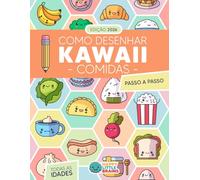 Como Desenhar Comidas Kawaii: 101 Desenhos Super Fofos para Aprender a Desenhar Comidas Passo a Passo