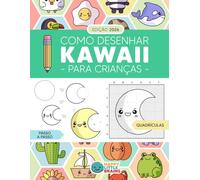 Como Desenhar Kawaii para Crianças: Aprenda a Desenhar Passo a Passo Coisas Super Fofas (Mundo Kawaii)