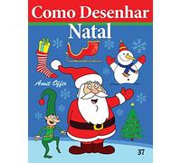 Como Desenhar - Natal: Livros Infantis: Volume 37 (Como Desenhar Comics)