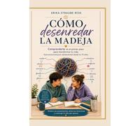 CÓMO desenredar LA MADEJA: Comprenderte es el primer paso para transformar tu vida.