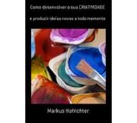 Como Desenvolver A Sua Criatividade (ebook)