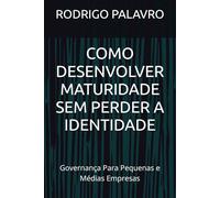 COMO DESENVOLVER MATURIDADE SEM PERDER A IDENTIDADE: Governança para Pequenas e Médias Empresas