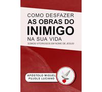 Como Desfazer as Obras do Inimigo em Sua Vida (Cómo deshacer las obras del enemigo en tu vida)