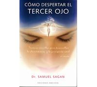 Cómo despertar el tercer ojo: técnicas sencillas para desarrollar la clarividencia y la percepción sutil (ESPIRITUALIDAD Y VIDA INTERIOR)