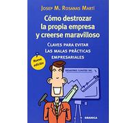 Cómo destrozar la propia empresa y creerse maravilloso : claves para evitar las malas prácticas empresariales
