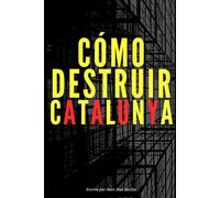 Cómo destruir Catalunya