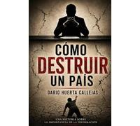 Cómo Destruir Un País: Una Historia sobre la Importancia de la Información