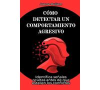 Cómo detectar un comportamiento agresivo: Identifica señales ocultas antes de que estallen los conflictos