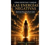 Cómo Detectar y Limpiar las Energías Negativas.: Guía práctica de limpieza y protección energética para reconocer las cargas que te frenan y evitar que vuelvan. (BASES)