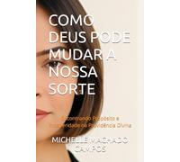 COMO DEUS PODE MUDAR A NOSSA SORTE: Encontrando Propósito e Prosperidade na Providência Divina