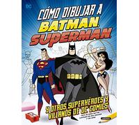 Cómo dibujar a Batman, Superman y otros superhéroes y villanos de DC Comics