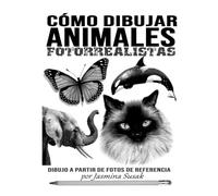 Cómo Dibujar Animales Fotorrealistas: Dibujo a partir de Fotos de Referencia (Aprende a dibujar de forma realista)