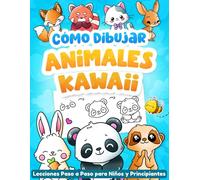 Cómo Dibujar Animales Kawaii: Aprende a Dibujar Animales Adorables Paso a Paso con Formas Simples e Instrucciones Claras - Libro de Dibujo para Niños y Principiantes