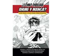 ¿Cómo Dibujar Anime y Manga?: Guía rápida para aprender a dibujar anime y manga paso a paso
