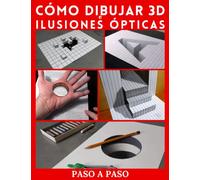 Cómo dibujar arte 3D e ilusiones ópticas: Paso a paso dibujo en 3d e ilusiones ópticas