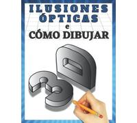 Cómo dibujar arte 3D e ilusiones ópticas: Paso a paso dibujo en 3d e ilusiones ópticas libro 2 (Spanish Edition)