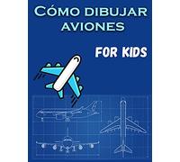 Cómo dibujar aviones para niños: Un divertido libro para colorear para niños con actividades de aprendizaje sobre cómo dibujar y también para crear ... hermosos. Libro de actividades para niños