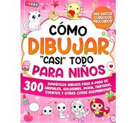 Cómo Dibujar "casi" Todo para Niños: 300 Simpáticos Dibujos Paso a Paso de Animales, Golosinas, Moda, Fantasía, Eventos y Otras Cosas Asombrosas: 2 (Cómo Dibujar para Niños)