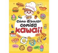Cómo Dibujar Comida Kawaii: Una guía fácil para dibujar comida linda para niños, adolescentes y adultos: Aprende a dibujar comida súper linda ... TORTAS ...) Lindos personajes de comida chibi