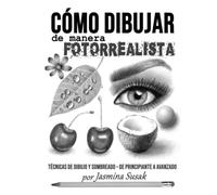 Cómo Dibujar de Manera Fotorrealista: Técnicas de Dibujo y Sombreado - De Principiante a Avanzado (Apprendre à Dessiner de Façon Réaliste)