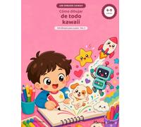 Cómo dibujar de todo kawaii: 100 dibujos paso a paso para niños y niñas de 6 a 9 años - Vehículos, personajes, fantasía y mini-escenas (Dibujo kawaii paso a paso)