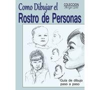 Como Dibujar el Rostro de las Personas: Tecnicas de dibujo paso a paso: Volume 10 (Coleccion Borges Soto)