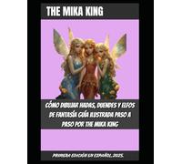 Cómo Dibujar Hadas, Duendes y Elfos de Fantasía Guía Ilustrada Paso a Paso por The Mika King: Cómo Dibujar Hadas, Duendes y Elfos de Fantasía Guía ... Paso por The Mika King Primera Edicon Español