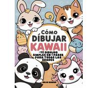Como Dibujar Kawaii: +100 dibujos simples en 4 pasos para todas las edades
