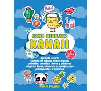 COMO DIBUJAR KAWAII: 2 LIBROS EN 1: Aprende el arte japonés de dibujar cosas monas: animales, comidas, flores y criaturas mágicas! Ideas, técnicas y consejos para principiantes o expertos