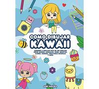 Como dibujar Kawaii: Aprende a dibujar más de 100 dibujos súper monos: Animales, chibi, objetos, flores, comida, criaturas mágicas y más!