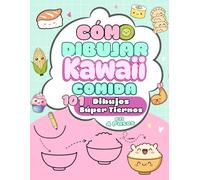 Cómo Dibujar Kawaii Comida: 101 Dibujos Súper Tiernos en 4 Pasos. Una forma sencilla y divertida de aprender a dibujar comida adorable paso a paso. Para niños a partir de 6 años.