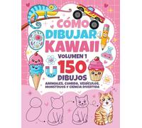 Cómo dibujar kawaii para niños - Volumen 1: Una guía paso a paso para aprender a dibujar animales, vehículos, comida, monstruos y ciencia al estilo kawaii - Perfecto para niñas y niños creativos.