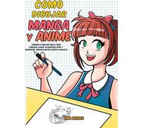 Como dibujar Manga y Anime: Aprende a dibujar paso a paso - cabezas, caras, accesorios, ropa y divertidos personajes de cuerpo completo