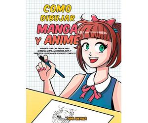Como dibujar Manga y Anime: Aprende a dibujar paso a paso - cabezas, caras, accesorios, ropa y divertidos personajes de cuerpo completo -