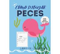 Cómo dibujar Peces: Aprende a dibujar cosas bonitas para niños mayores de 5 años | Guía divertida y fácil de dibujar paso a paso: (Libros de actividades de dibujo increíbles)