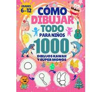 Cómo Dibujar Todo para Niños: 1000 Dibujos Kawaii y Súper Monos de Animales, Comida, Dinosaurios, Monstruos, Vehículos y Robots Paso a Paso