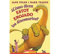 ¿cómo Dicen Estoy Enojado Los Dinosaurios? (How Do Dinosaurs Say I'm Mad?): (spanish Language Edition of How Do Dinosaurs Say I'm Mad!)
