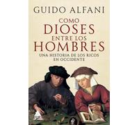 Como dioses entre los hombres: Una historia de los ricos en Occidente: 81 (Ático Historia)