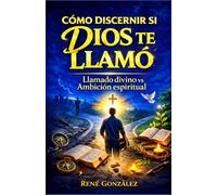CÓMO DISCERNIR SI DIOS TE LLAMÓ: La diferencia entre llamado divino y ambición espiritual (Escuela del Espíritu)