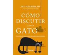 Como Discutir Con Un Gato: Una Guia De Persuasion Pensada Para Humanos
