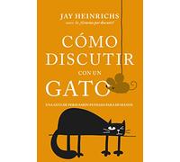 Cómo discutir con un gato: Una guía de persuasión pensada para humanos (Books4pocket crec. y salud)