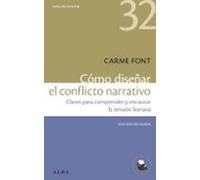 Cómo diseñar el conflicto narrativo: claves para comprender y encauzar la tensión literaria (Nueva edición revisada) | Carme Font