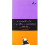 Cómo diseñar el conflicto narrativo: Claves para comprender y encauzar la tensión literaria (Guías del escritor)
