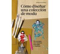 Cómo diseñar una colección de moda. 16 tutoriales con técnicas manuales y digitales | Claudia Ausonia Palazio
